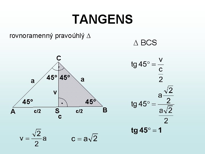 TANGENS rovnoramenný pravoúhlý BCS C a 45° a v 45° A 45° c/2 S