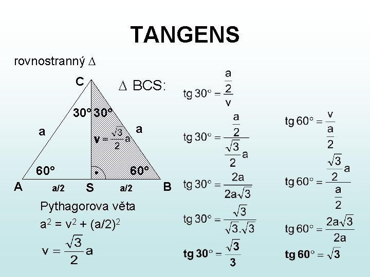 TANGENS rovnostranný C BCS: 30° a v 60° A a 60° a/2 S Pythagorova