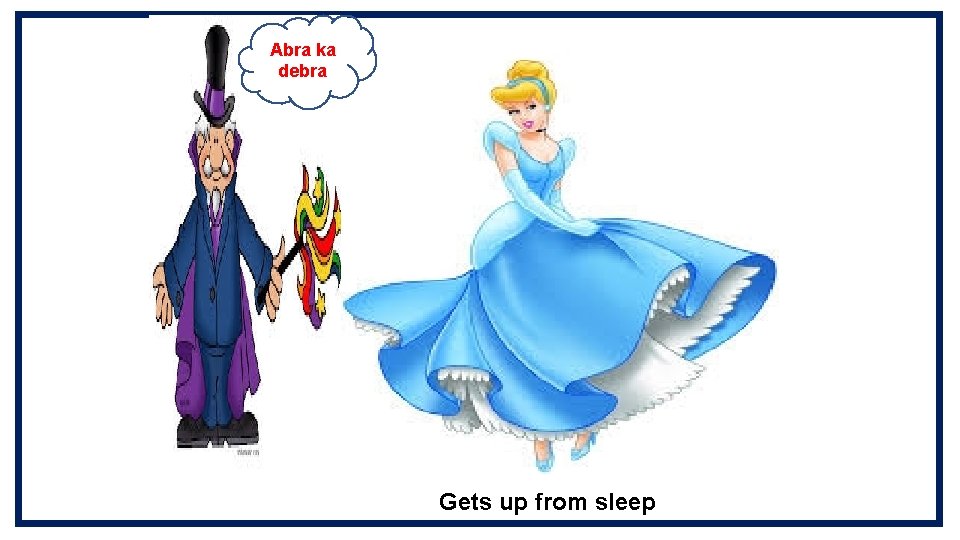 Abra ka debra Sleeping princess Gets up from sleep 