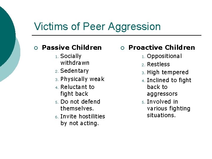 Victims of Peer Aggression ¡ Passive Children Socially withdrawn 2. Sedentary 3. Physically weak