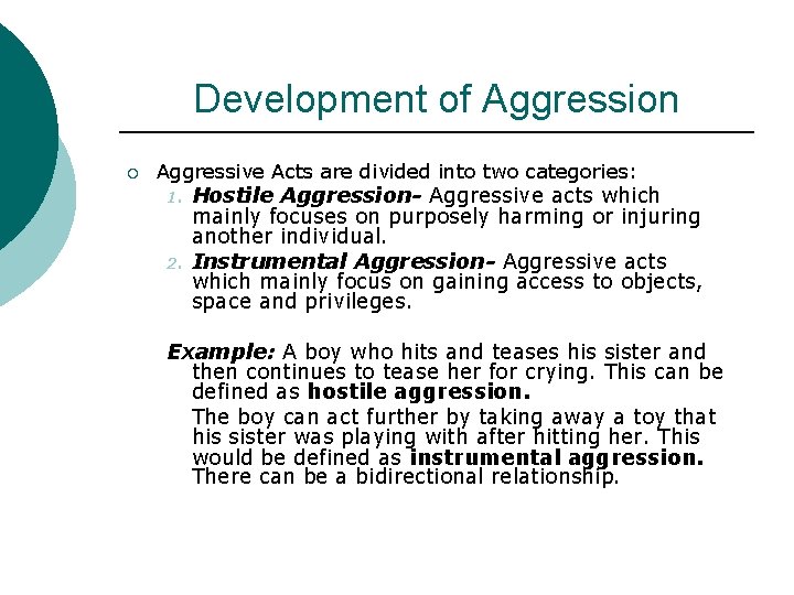 Development of Aggression ¡ Aggressive Acts are divided into two categories: 1. 2. Hostile