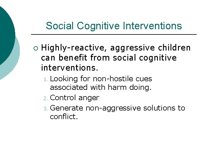 Social Cognitive Interventions ¡ Highly-reactive, aggressive children can benefit from social cognitive interventions. 1.