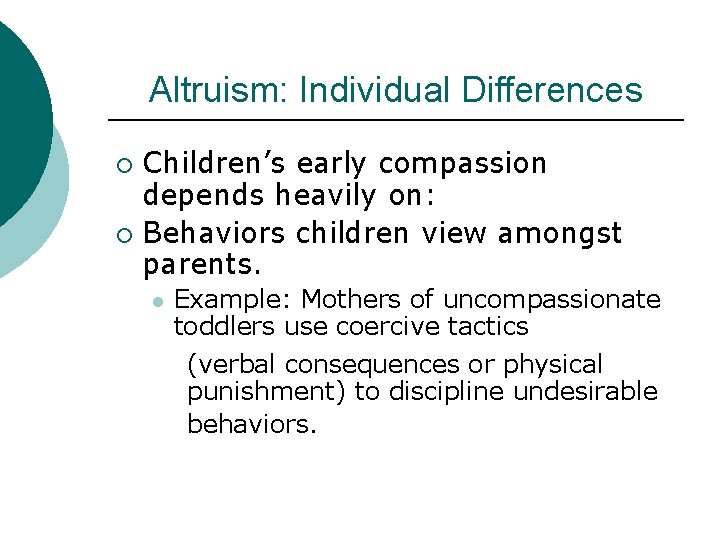 Altruism: Individual Differences Children’s early compassion depends heavily on: ¡ Behaviors children view amongst