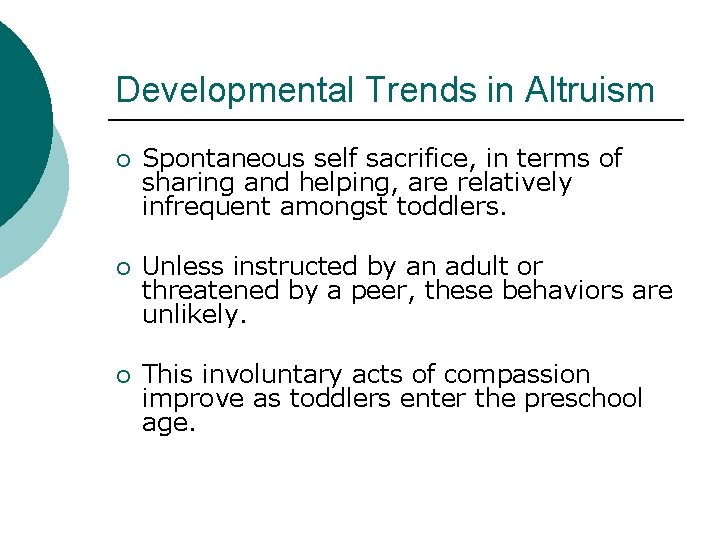 Developmental Trends in Altruism ¡ Spontaneous self sacrifice, in terms of sharing and helping,