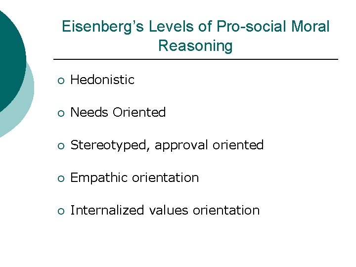 Eisenberg’s Levels of Pro-social Moral Reasoning ¡ Hedonistic ¡ Needs Oriented ¡ Stereotyped, approval