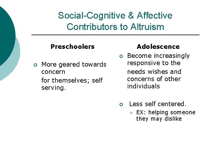 Social-Cognitive & Affective Contributors to Altruism Preschoolers ¡ ¡ More geared towards concern for