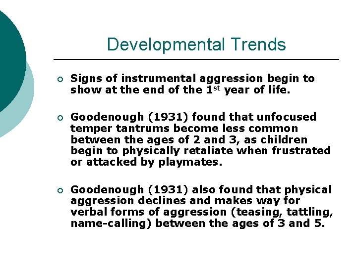 Developmental Trends ¡ Signs of instrumental aggression begin to show at the end of