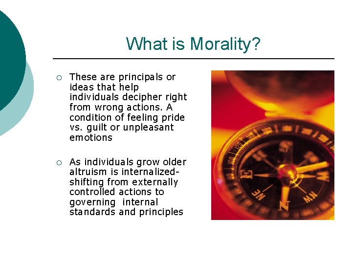 What is Morality? ¡ These are principals or ideas that help individuals decipher right