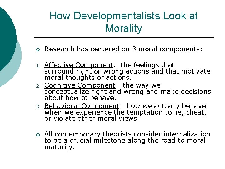 How Developmentalists Look at Morality ¡ Research has centered on 3 moral components: 1.