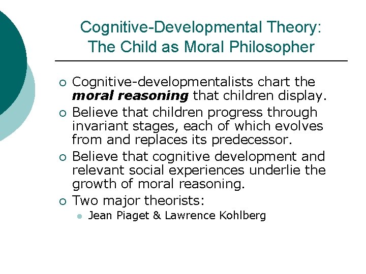 Cognitive-Developmental Theory: The Child as Moral Philosopher ¡ ¡ Cognitive-developmentalists chart the moral reasoning