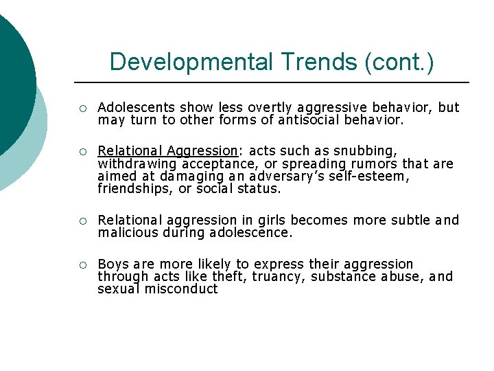 Developmental Trends (cont. ) ¡ Adolescents show less overtly aggressive behavior, but may turn