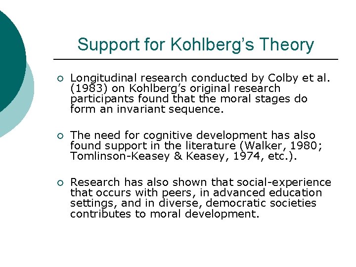 Support for Kohlberg’s Theory ¡ Longitudinal research conducted by Colby et al. (1983) on