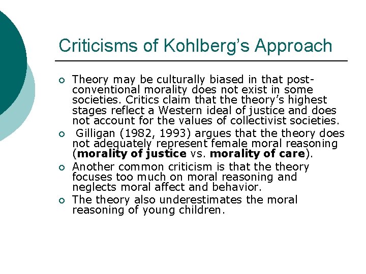 Criticisms of Kohlberg’s Approach ¡ ¡ Theory may be culturally biased in that postconventional