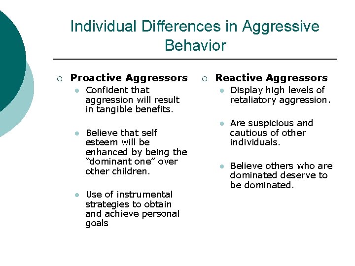 Individual Differences in Aggressive Behavior ¡ Proactive Aggressors l l l Confident that aggression