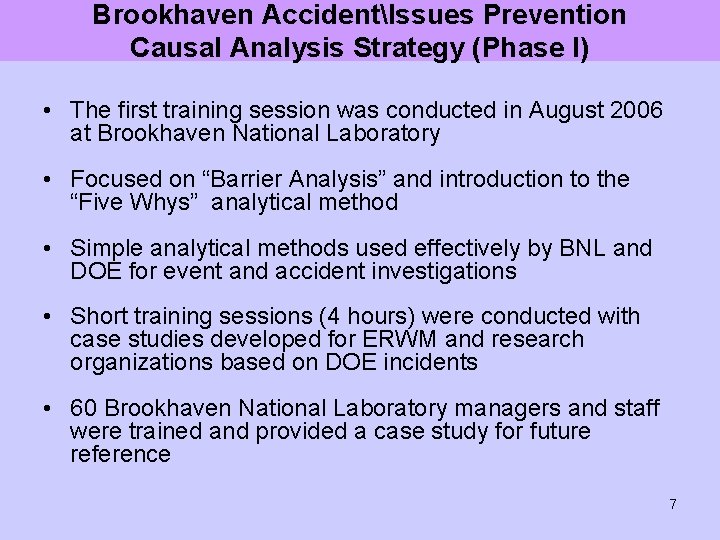 Brookhaven AccidentIssues Prevention Causal Analysis Strategy (Phase I) • The first training session was