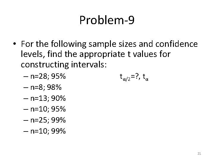 Problem-9 • For the following sample sizes and confidence levels, find the appropriate t
