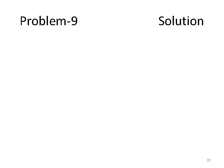 Problem-9 Solution 22 
