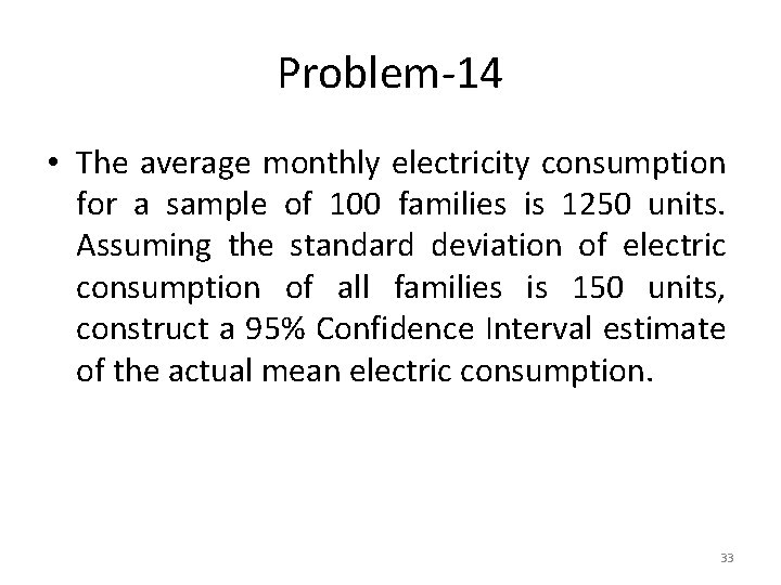 Problem-14 • The average monthly electricity consumption for a sample of 100 families is
