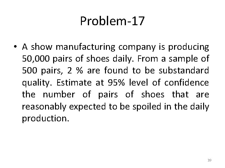 Problem-17 • A show manufacturing company is producing 50, 000 pairs of shoes daily.