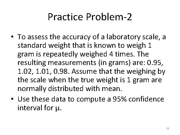Practice Problem-2 • To assess the accuracy of a laboratory scale, a standard weight