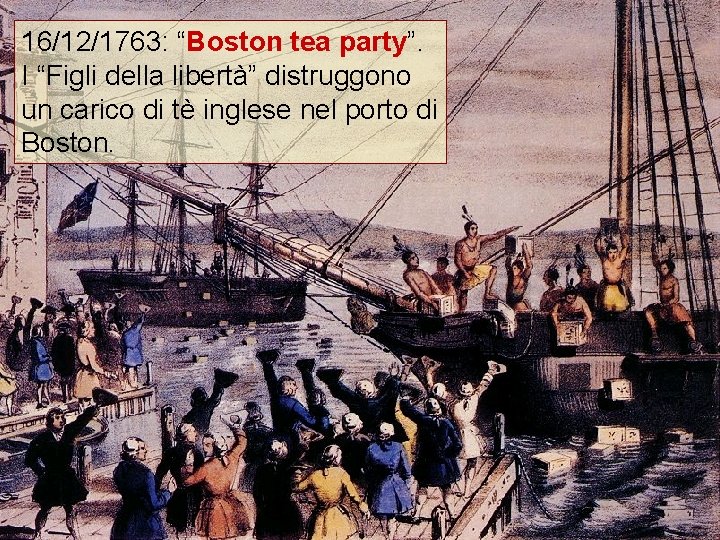 16/12/1763: “Boston tea party”. I “Figli della libertà” distruggono un carico di tè inglese