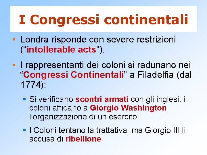 I Congressi continentali • Londra risponde con severe restrizioni (“intollerable acts”). • I rappresentanti