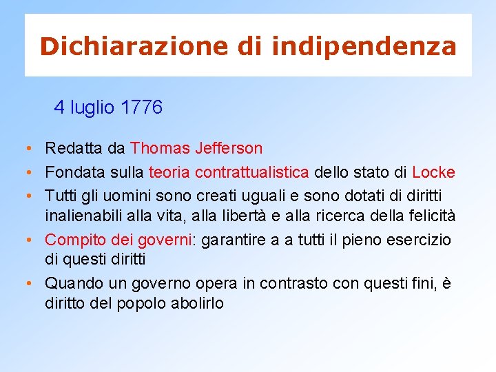 Dichiarazione di indipendenza 4 luglio 1776 • Redatta da Thomas Jefferson • Fondata sulla