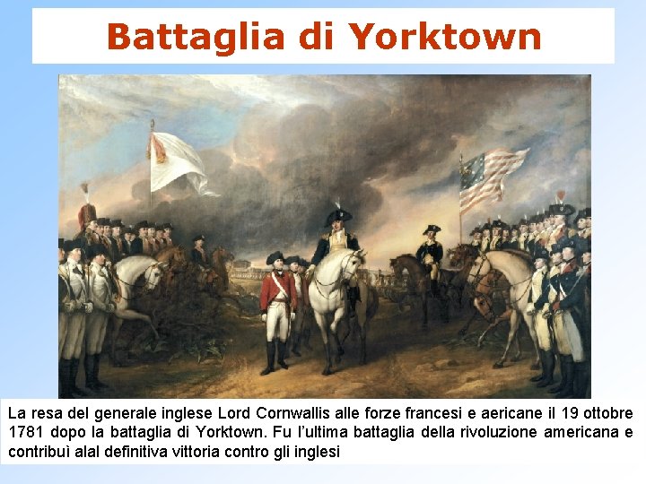 Battaglia di Yorktown La resa del generale inglese Lord Cornwallis alle forze francesi e