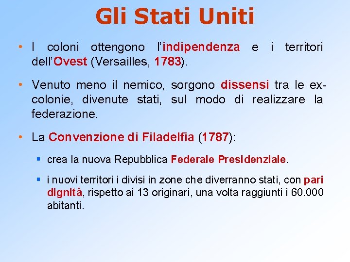 Gli Stati Uniti • I coloni ottengono l’indipendenza e i territori dell’Ovest (Versailles, 1783).