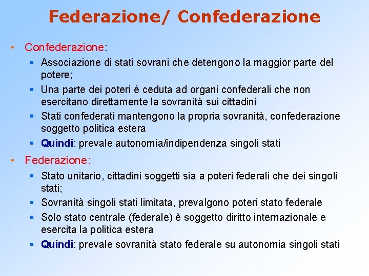 Federazione/ Confederazione • Confederazione: § Associazione di stati sovrani che detengono la maggior parte