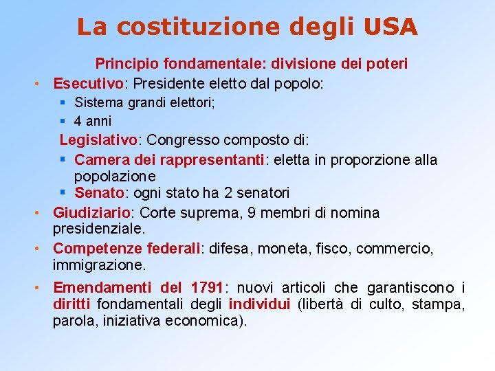 La costituzione degli USA Principio fondamentale: divisione dei poteri • Esecutivo: Presidente eletto dal