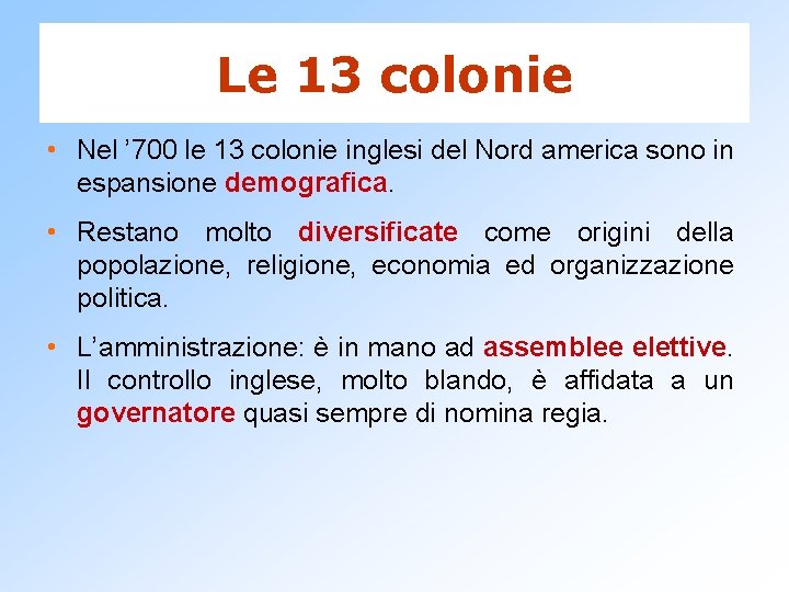 Le 13 colonie • Nel ’ 700 le 13 colonie inglesi del Nord america