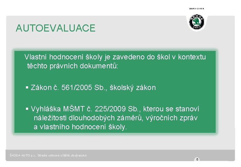 SIMPLY CLEVER AUTOEVALUACE Vlastní hodnocení školy je zavedeno do škol v kontextu těchto právních