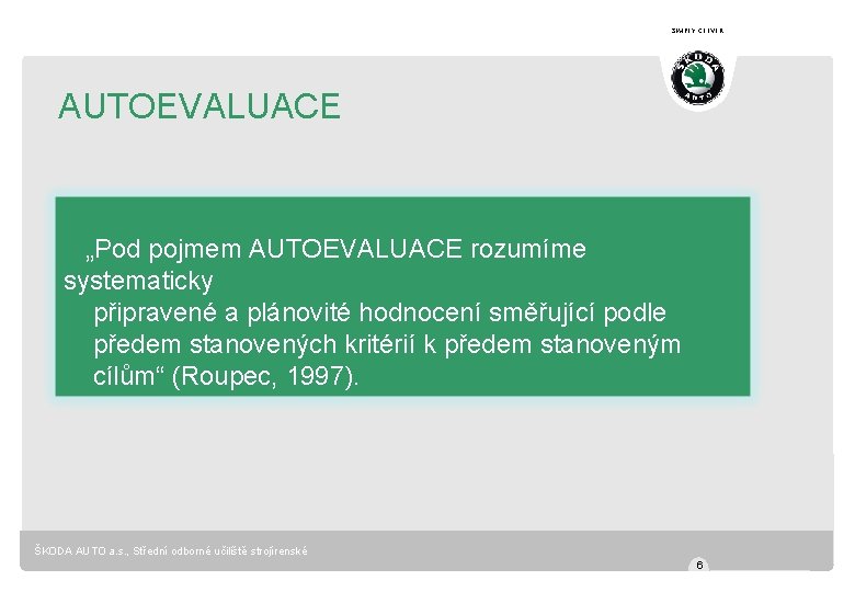 SIMPLY CLEVER AUTOEVALUACE „Pod pojmem AUTOEVALUACE rozumíme systematicky připravené a plánovité hodnocení směřující podle