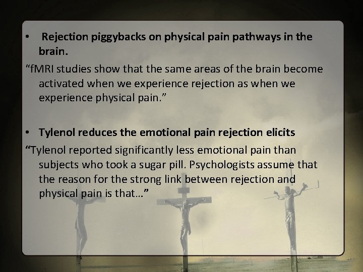  • Rejection piggybacks on physical pain pathways in the brain. “f. MRI studies