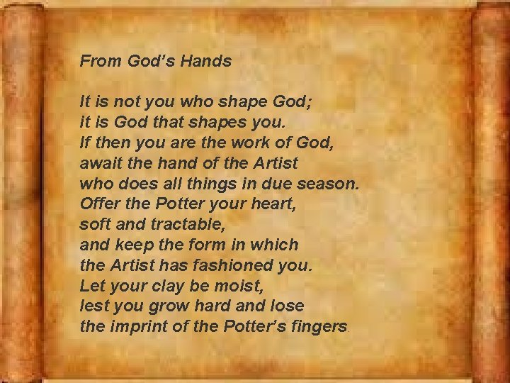 From God’s Hands It is not you who shape God; it is God that