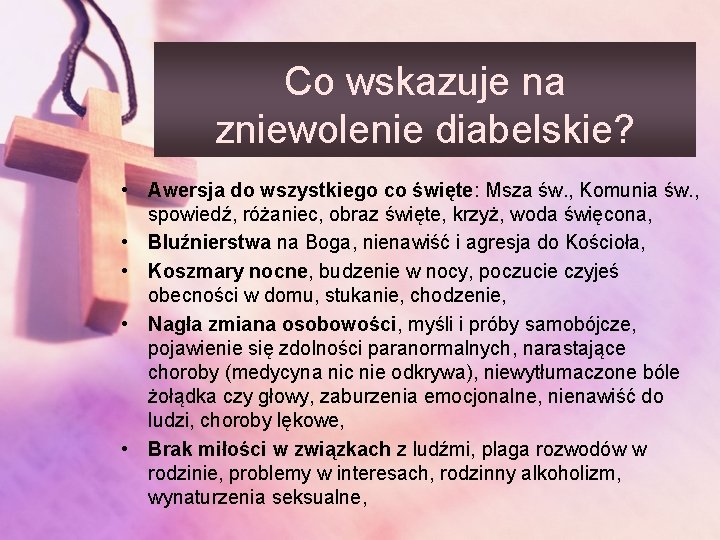 Co wskazuje na zniewolenie diabelskie? • Awersja do wszystkiego co święte: Msza św. ,