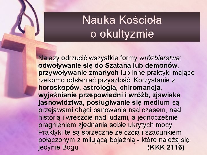 Nauka Kościoła o okultyzmie Należy odrzucić wszystkie formy wróżbiarstwa: odwoływanie się do Szatana lub