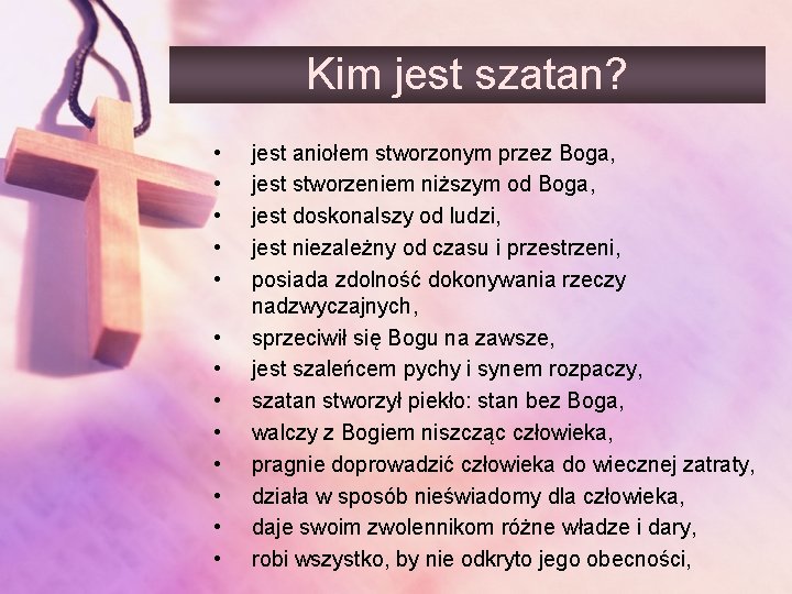 Kim jest szatan? • • • • jest aniołem stworzonym przez Boga, jest stworzeniem