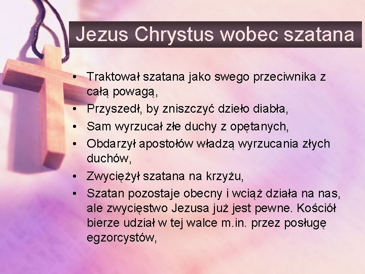 Jezus Chrystus wobec szatana • Traktował szatana jako swego przeciwnika z całą powagą, •