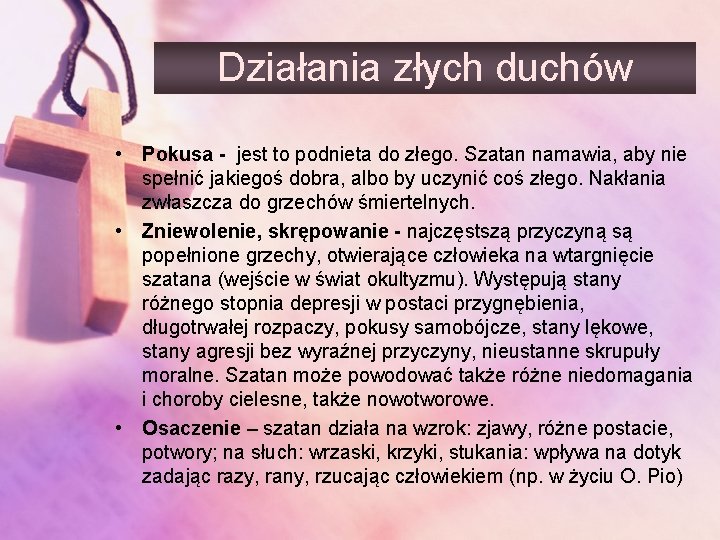 Działania złych duchów • Pokusa - jest to podnieta do złego. Szatan namawia, aby