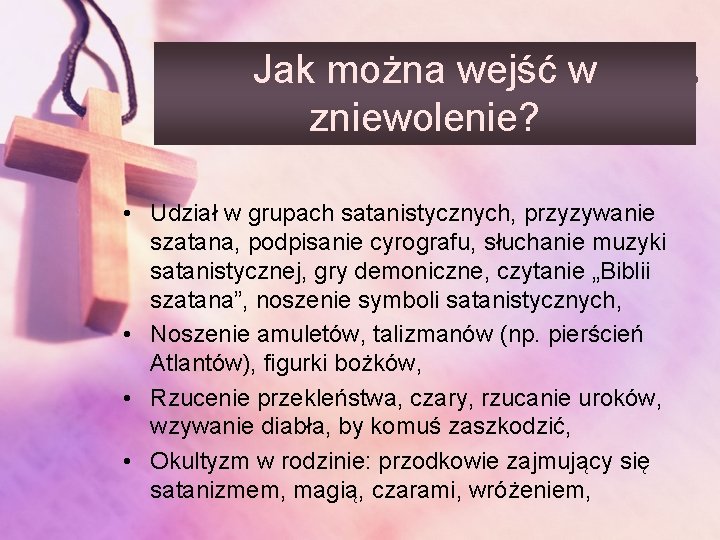 Jak można wejść w zniewolenie? • Udział w grupach satanistycznych, przyzywanie szatana, podpisanie cyrografu,