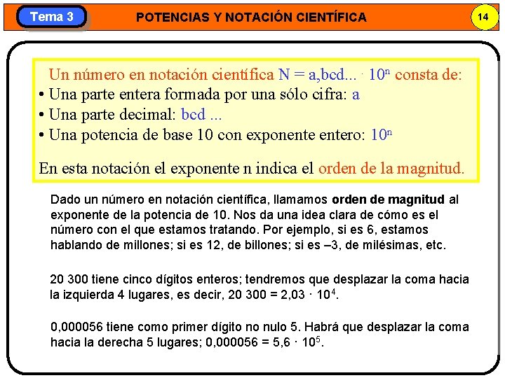 Tema 3 POTENCIAS Y NOTACIÓN CIENTÍFICA Un número en notación científica N = a,