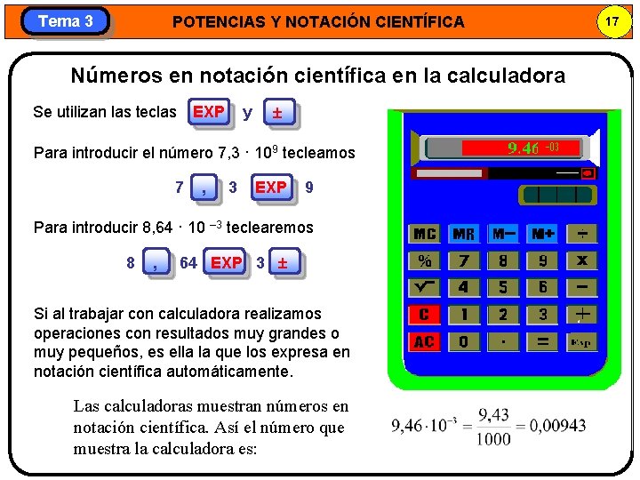 Tema 3 POTENCIAS Y NOTACIÓN CIENTÍFICA Números en notación científica en la calculadora Se