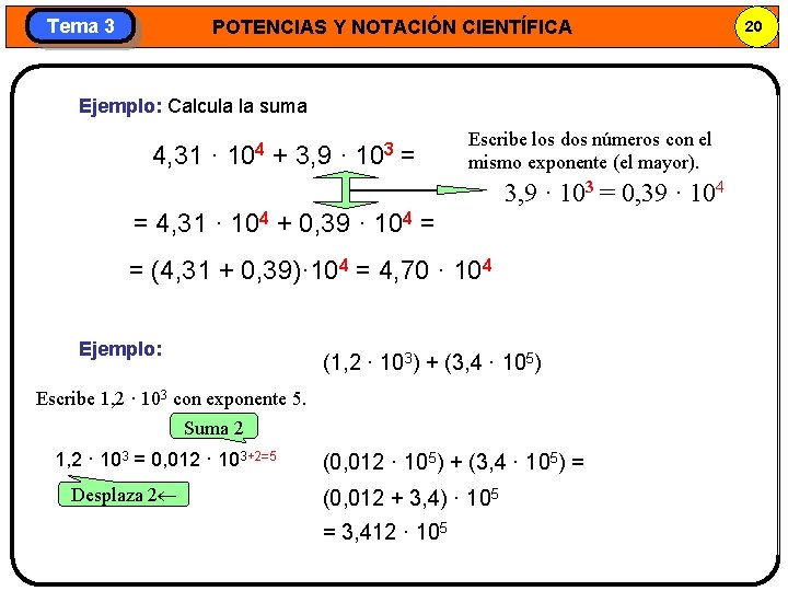 Tema 3 POTENCIAS Y NOTACIÓN CIENTÍFICA Ejemplo: Calcula la suma 4, 31 · 104