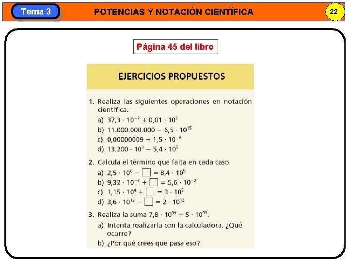 Tema 3 POTENCIAS Y NOTACIÓN CIENTÍFICA Página 45 del libro 22 