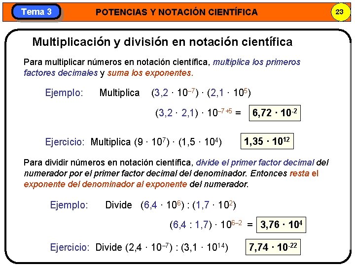 Tema 3 POTENCIAS Y NOTACIÓN CIENTÍFICA Multiplicación y división en notación científica Para multiplicar