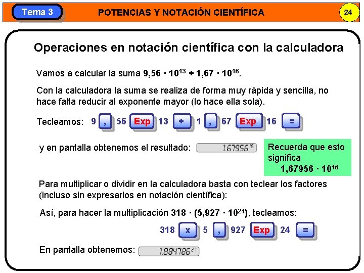 Tema 3 POTENCIAS Y NOTACIÓN CIENTÍFICA 24 Operaciones en notación científica con la calculadora