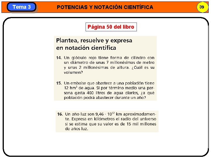 Tema 3 POTENCIAS Y NOTACIÓN CIENTÍFICA Página 50 del libro 39 