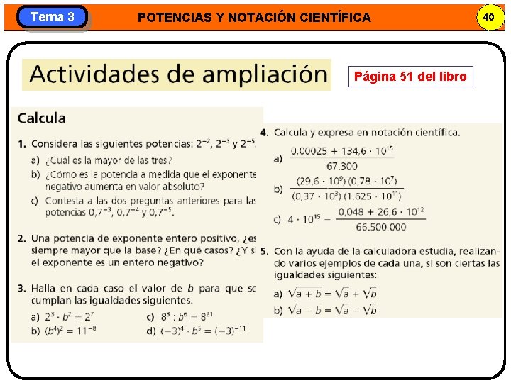 Tema 3 POTENCIAS Y NOTACIÓN CIENTÍFICA Página 51 del libro 40 